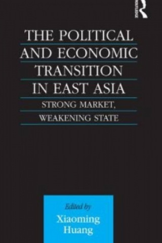 Könyv Political and Economic Transition in East Asia Xiaoming Huang