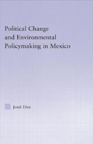 Knjiga Political Change and Environmental Policymaking in Mexico Jordi Diez