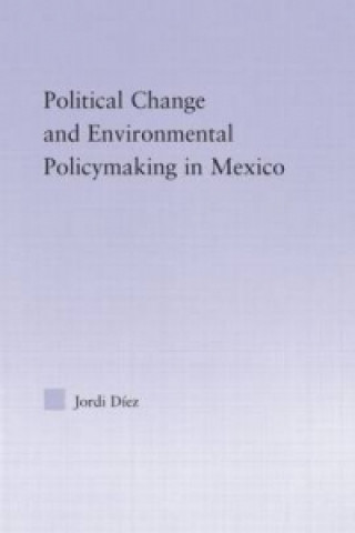 Könyv Political Change and Environmental Policymaking in Mexico Jordi Diez