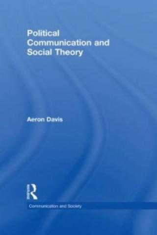 Carte Political Communication and Social Theory Aeron Davis