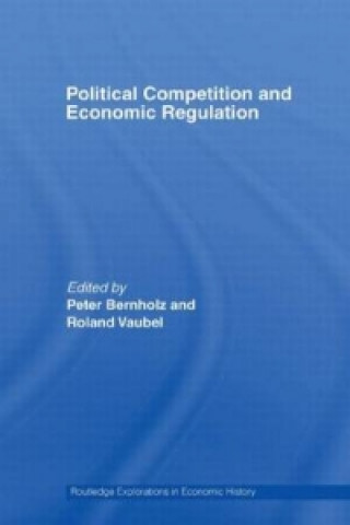 Knjiga Political Competition and Economic Regulation Peter Bernholz