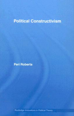 Knjiga Political Constructivism Peri Roberts