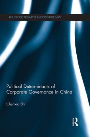 Kniha Political Determinants of Corporate Governance in China Chenxia Shi