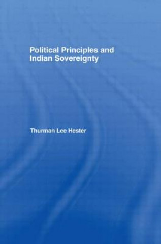 Könyv Political Principles and Indian Sovereignty Thurman Lee Hester
