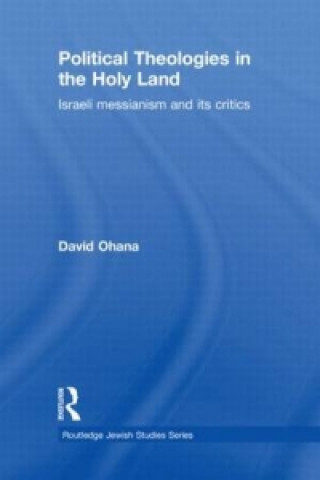 Könyv Political Theologies in the Holy Land David Ohana