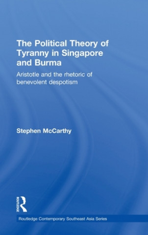 Kniha Political Theory of Tyranny in Singapore and Burma Stephen McCarthy