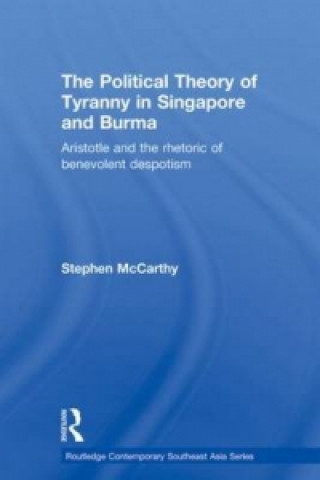 Buch Political Theory of Tyranny in Singapore and Burma Stephen McCarthy