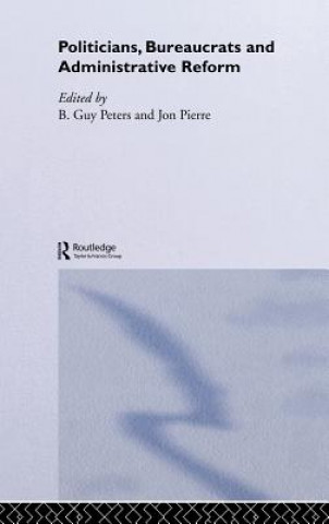Knjiga Politicians, Bureaucrats and Administrative Reform Guy Peters