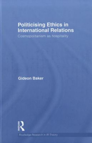 Knjiga Politicising Ethics in International Relations Gideon Baker