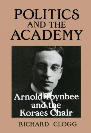 Kniha Politics and the Academy Richard Clogg