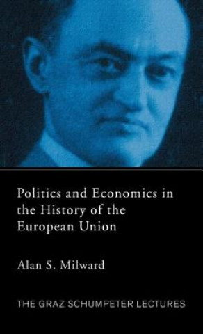 Kniha Politics and Economics in the History of the European Union Alan S. Milward