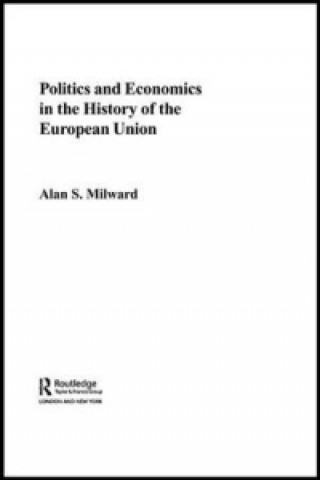 Könyv Politics and Economics in the History of the European Union Alan S. Milward