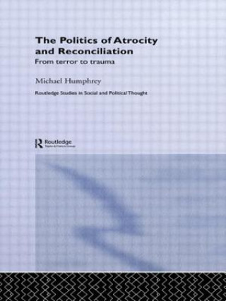 Kniha Politics of Atrocity and Reconciliation Michael Humphrey