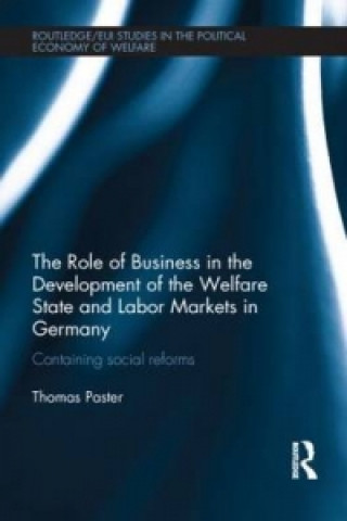 Kniha Role of Business in the Development of the Welfare State and Labor Markets in Germany Thomas Paster