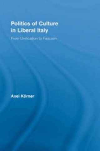 Carte Politics of Culture in Liberal Italy Axel Korner