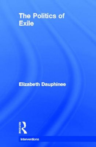 Книга Politics of Exile Elizabeth Dauphinee