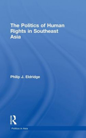 Książka Politics of Human Rights in Southeast Asia Philip J. Eldridge