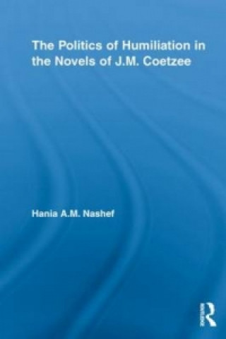 Carte Politics of Humiliation in the Novels of J.M. Coetzee Hania A. M. Nashef