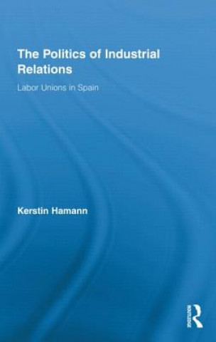 Книга Politics of Industrial Relations Professor Kerstin Hamann