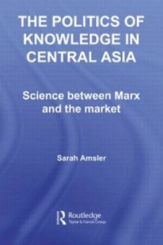 Könyv Politics of Knowledge in Central Asia Sarah Amsler