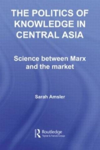 Book Politics of Knowledge in Central Asia Sarah Amsler