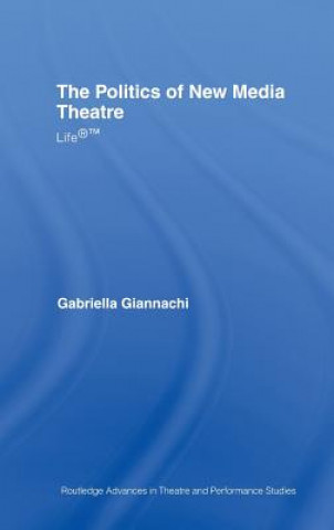 Carte Politics of New Media Theatre Gabriella Giannachi