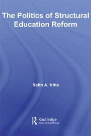 Kniha Politics of Structural Education Reform Keith A. Nitta