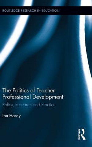 Книга Politics of Teacher Professional Development Ian Hardy
