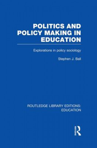 Carte Politics and Policy Making in Education Stephen J. Ball