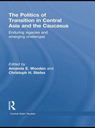 Carte Politics of Transition in Central Asia and the Caucasus Amanda E. Wooden