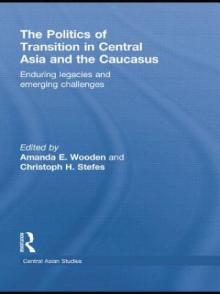 Kniha Politics of Transition in Central Asia and the Caucasus Amanda E. Wooden