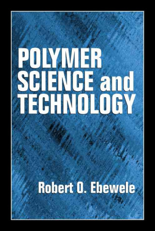 Kniha Polymer Science and Technology Robert O. Ebewele