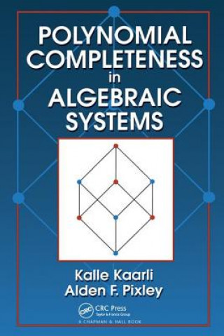 Kniha Polynomial Completeness in Algebraic Systems Alden F Pixley