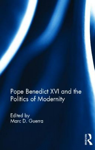 Kniha Pope Benedict XVI and the Politics of Modernity 