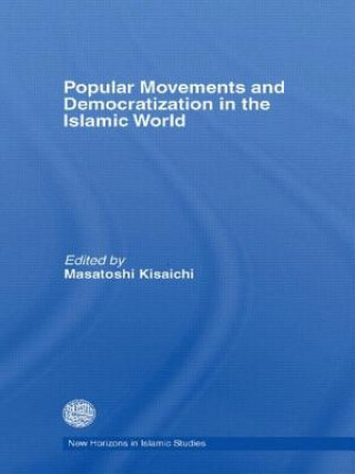 Kniha Popular Movements and Democratization in the Islamic World Masatoshi Kisaichi