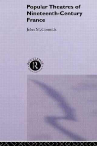 Knjiga Popular Theatres of Nineteenth Century France John McCormick