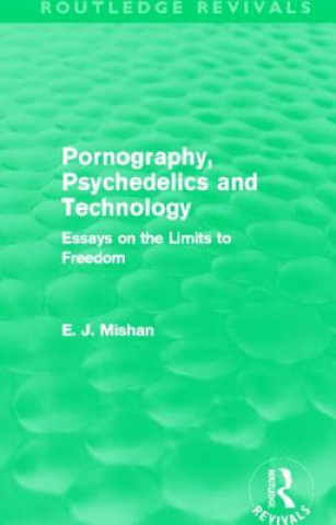 Könyv Pornography, Psychedelics and Technology (Routledge Revivals) E. J. Mishan