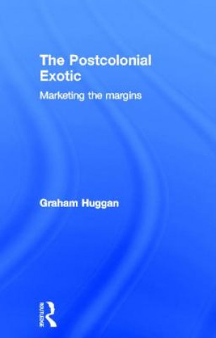 Kniha Postcolonial Exotic Graham Huggan