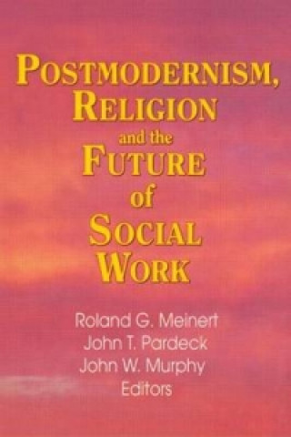 Carte Postmodernism, Religion, and the Future of Social Work John W. Murphy