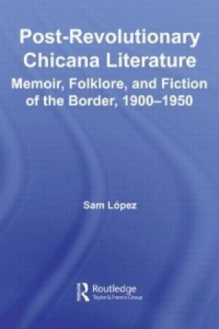 Könyv Post-Revolutionary Chicana Literature Sam Lopez