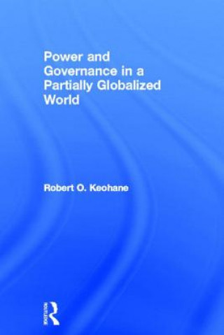 Carte Power and Governance in a Partially Globalized World Robert O. Keohane