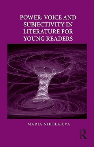 Könyv Power, Voice and Subjectivity in Literature for Young Readers Maria Nikolajeva