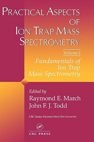 Könyv Practical Aspects of Ion Trap Mass Spectrometry, Volume I 