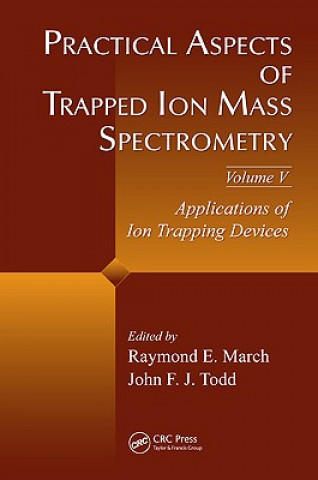 Könyv Practical Aspects of Trapped Ion Mass Spectrometry, Volume V Raymond E. March