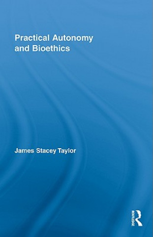 Book Practical Autonomy and Bioethics James Stacey Taylor