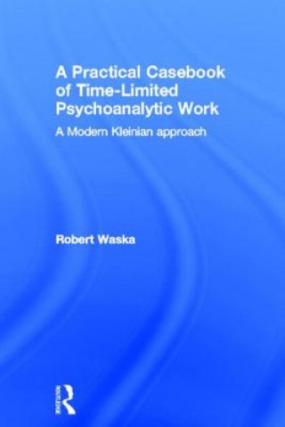 Carte Practical Casebook of Time-Limited Psychoanalytic Work Robert Waska