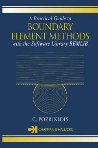 Kniha Practical Guide to Boundary Element Methods with the Software Library BEMLIB C. Pozrikidis