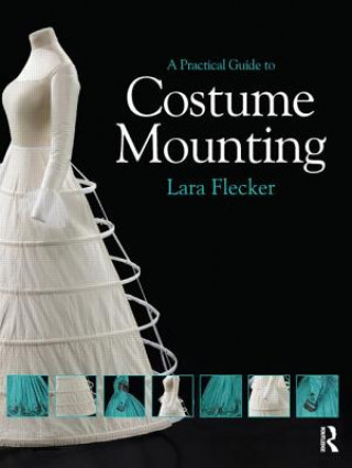 Kniha Practical Guide to Costume Mounting Lara Flecker