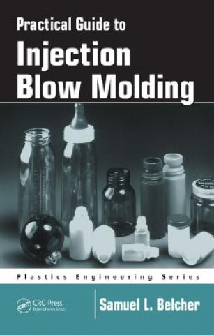 Knjiga Practical Guide To Injection Blow Molding Samuel L. Belcher