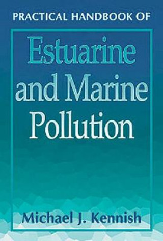 Kniha Practical Handbook of Estuarine and Marine Pollution Michael J. Kennish